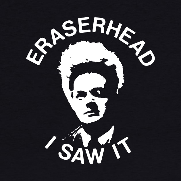 Eraserhead - I saw it by GiMETZCO!